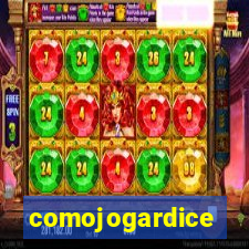 comojogardice