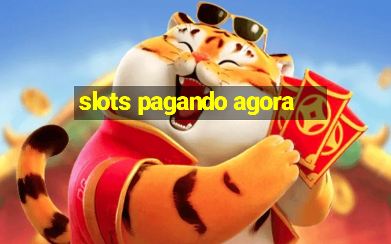 slots pagando agora