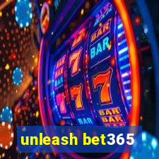 unleash bet365