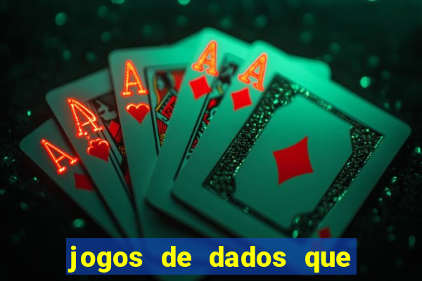 jogos de dados que ganha dinheiro