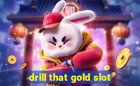 drill that gold slot