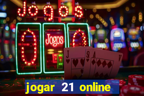 jogar 21 online valendo dinheiro