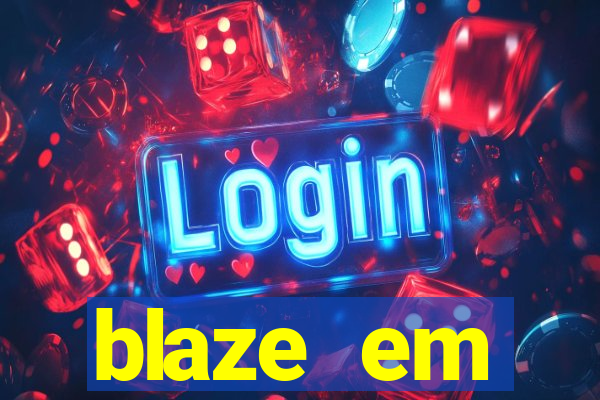 blaze em manuten莽茫o hoje