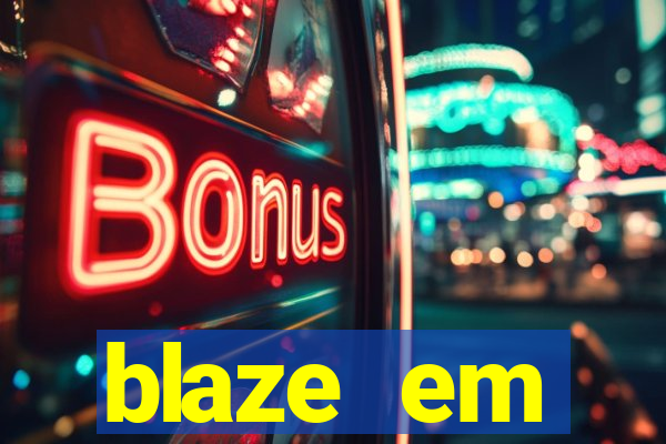 blaze em manuten莽茫o hoje