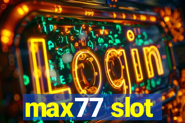 max77 slot