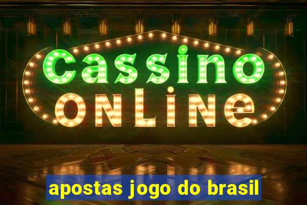 apostas jogo do brasil