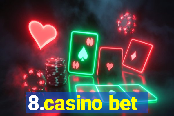 8.casino bet