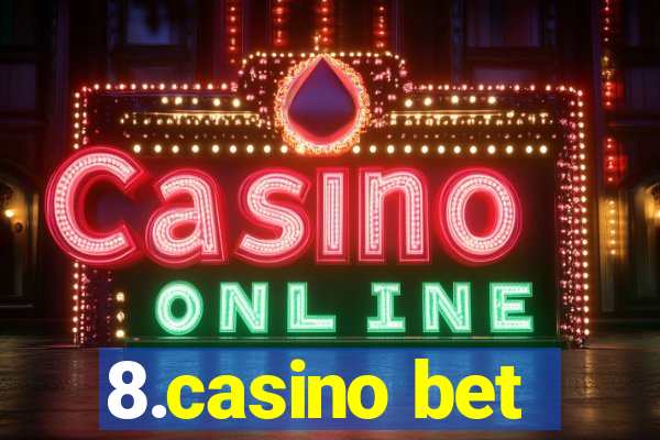 8.casino bet