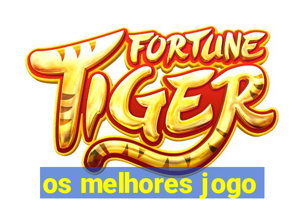 os melhores jogo