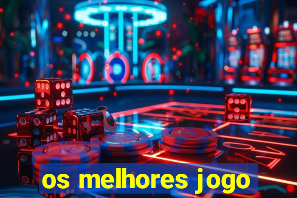 os melhores jogo