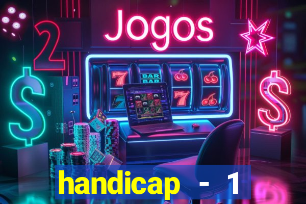 handicap - 1 primeiro tempo