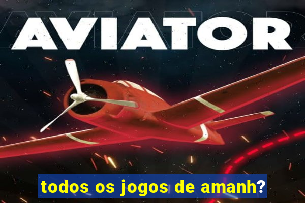 todos os jogos de amanh?