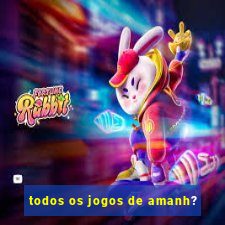 todos os jogos de amanh?