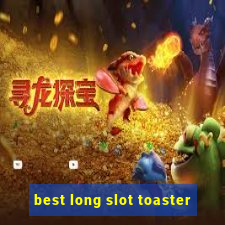 best long slot toaster