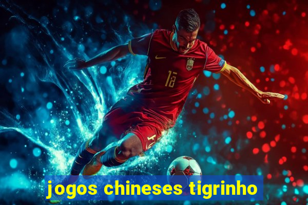 jogos chineses tigrinho