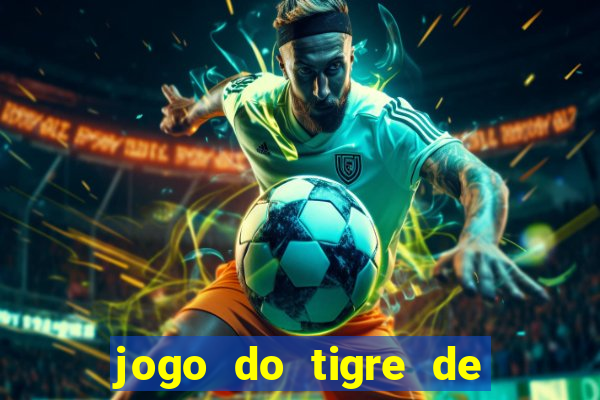 jogo do tigre de ganhar dinheiro de verdade