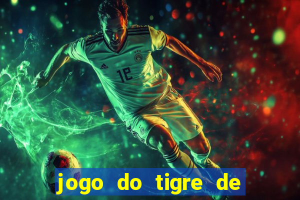 jogo do tigre de ganhar dinheiro de verdade