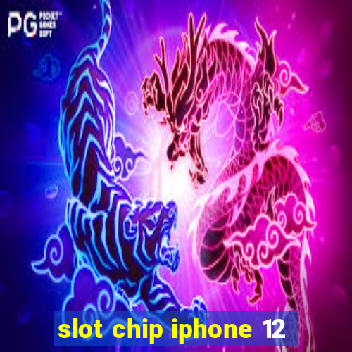 slot chip iphone 12