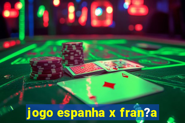 jogo espanha x fran?a