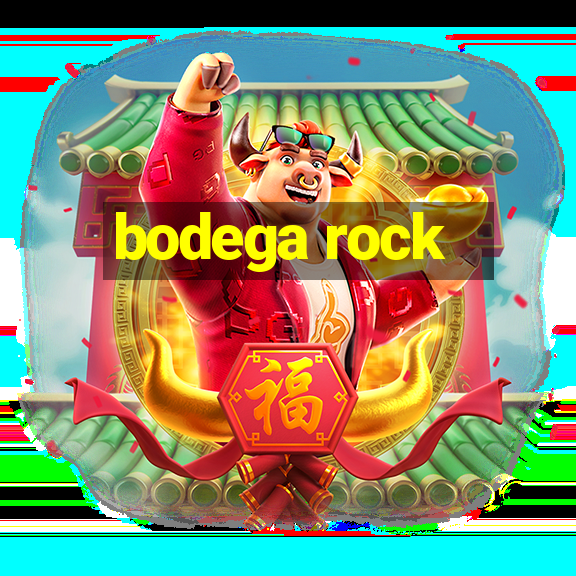 bodega rock