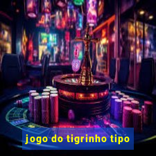 jogo do tigrinho tipo