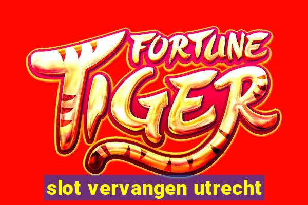 slot vervangen utrecht