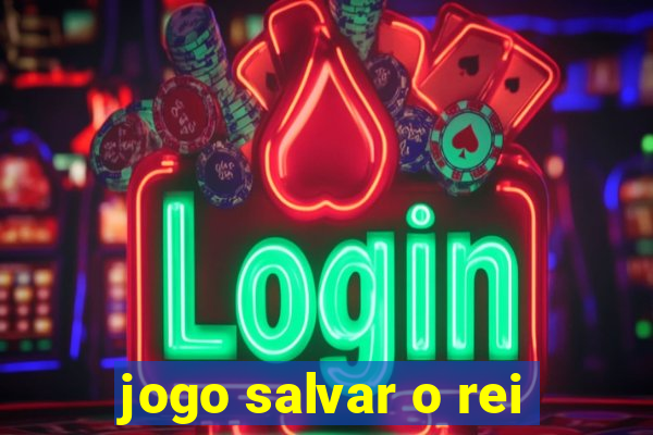 jogo salvar o rei