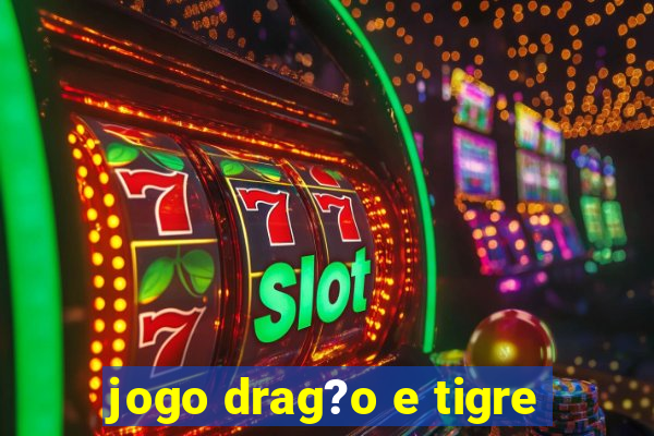 jogo drag?o e tigre