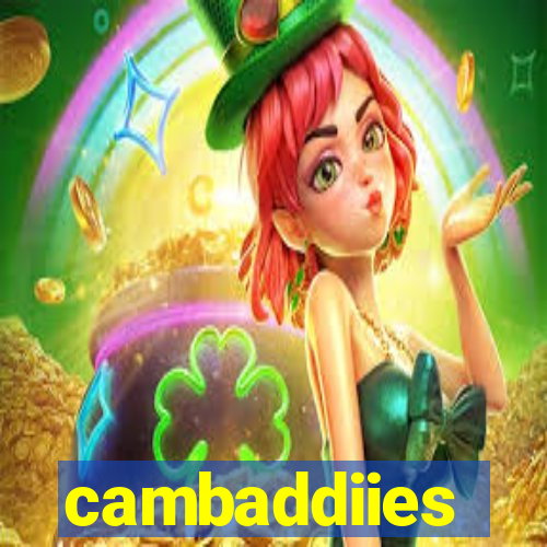 cambaddiies