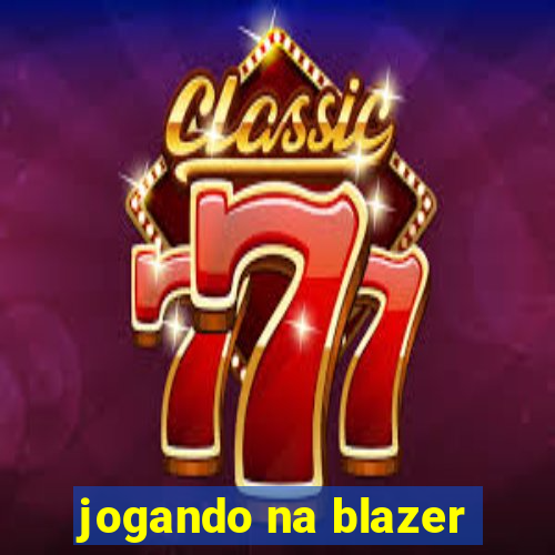 jogando na blazer