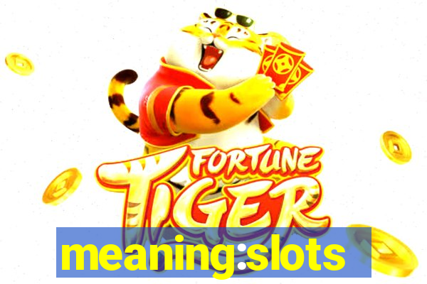 meaning:slots