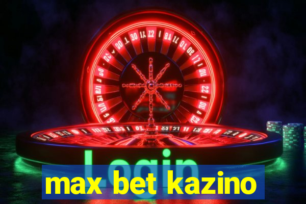 max bet kazino