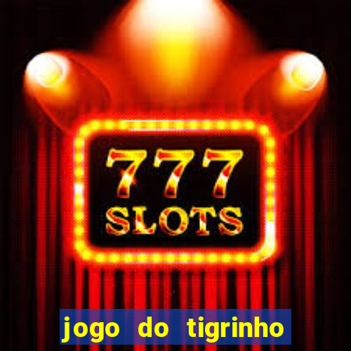 jogo do tigrinho é verdade