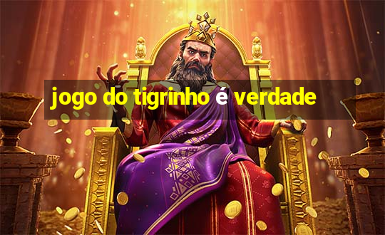 jogo do tigrinho é verdade