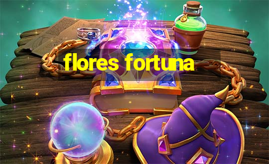 flores fortuna