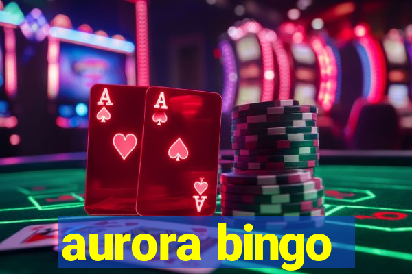 aurora bingo