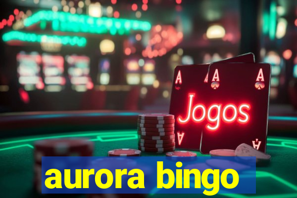 aurora bingo