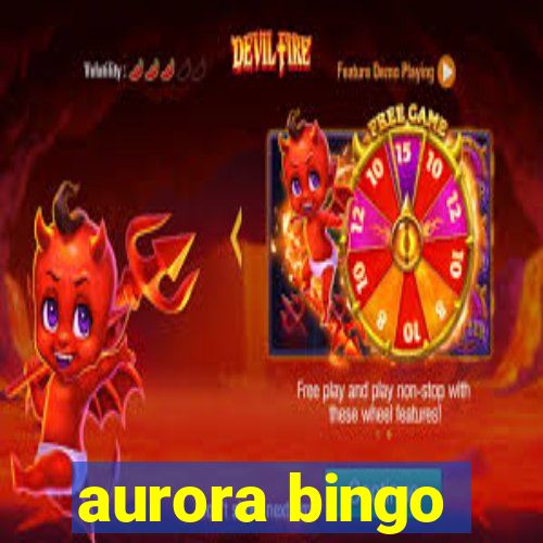 aurora bingo