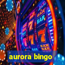 aurora bingo