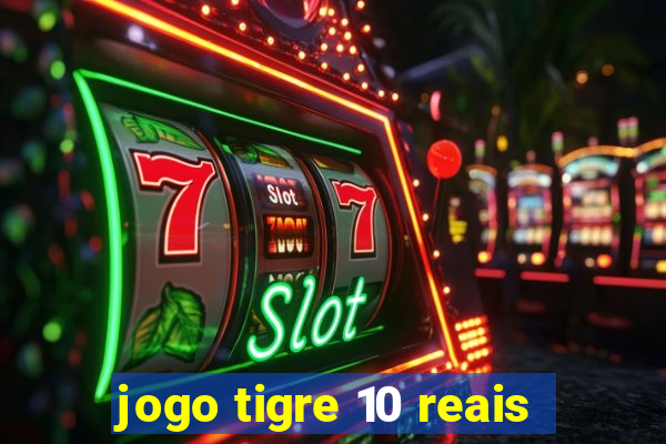 jogo tigre 10 reais