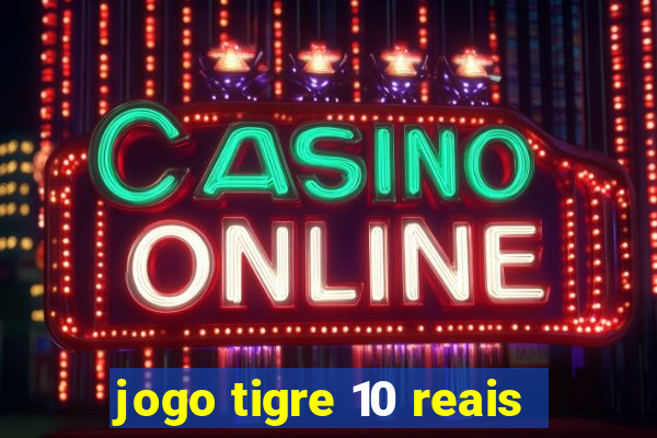 jogo tigre 10 reais