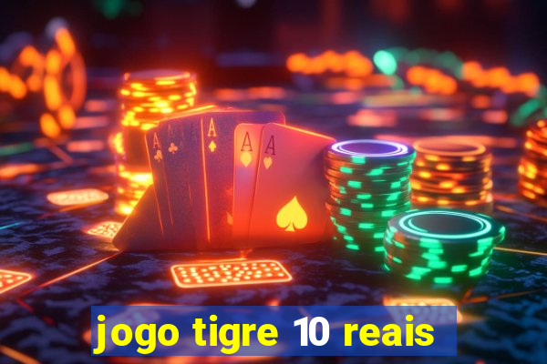 jogo tigre 10 reais