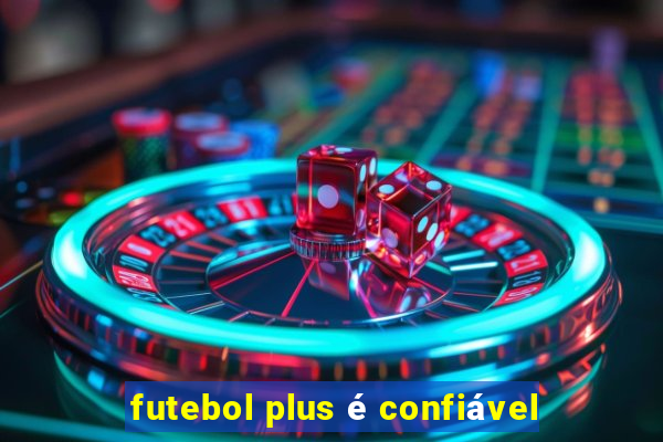 futebol plus é confiável