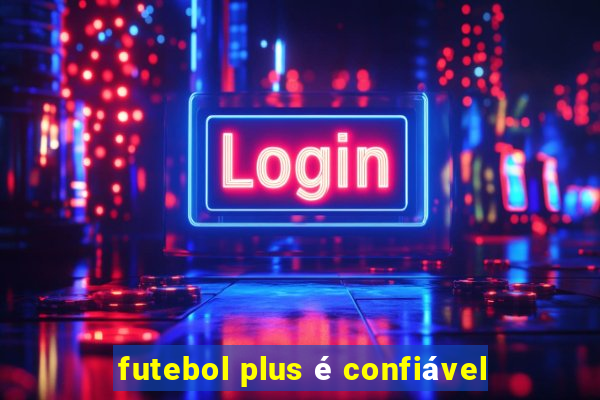 futebol plus é confiável