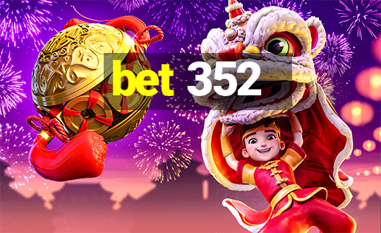 bet 352