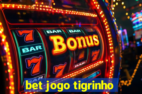 bet jogo tigrinho