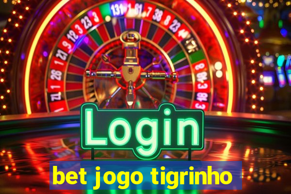 bet jogo tigrinho