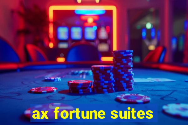 ax fortune suites