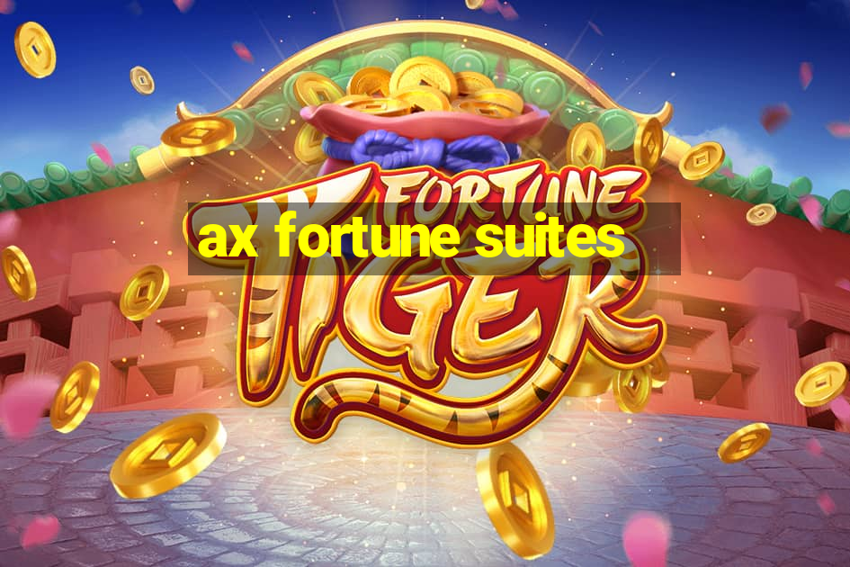 ax fortune suites