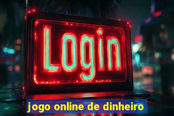 jogo online de dinheiro